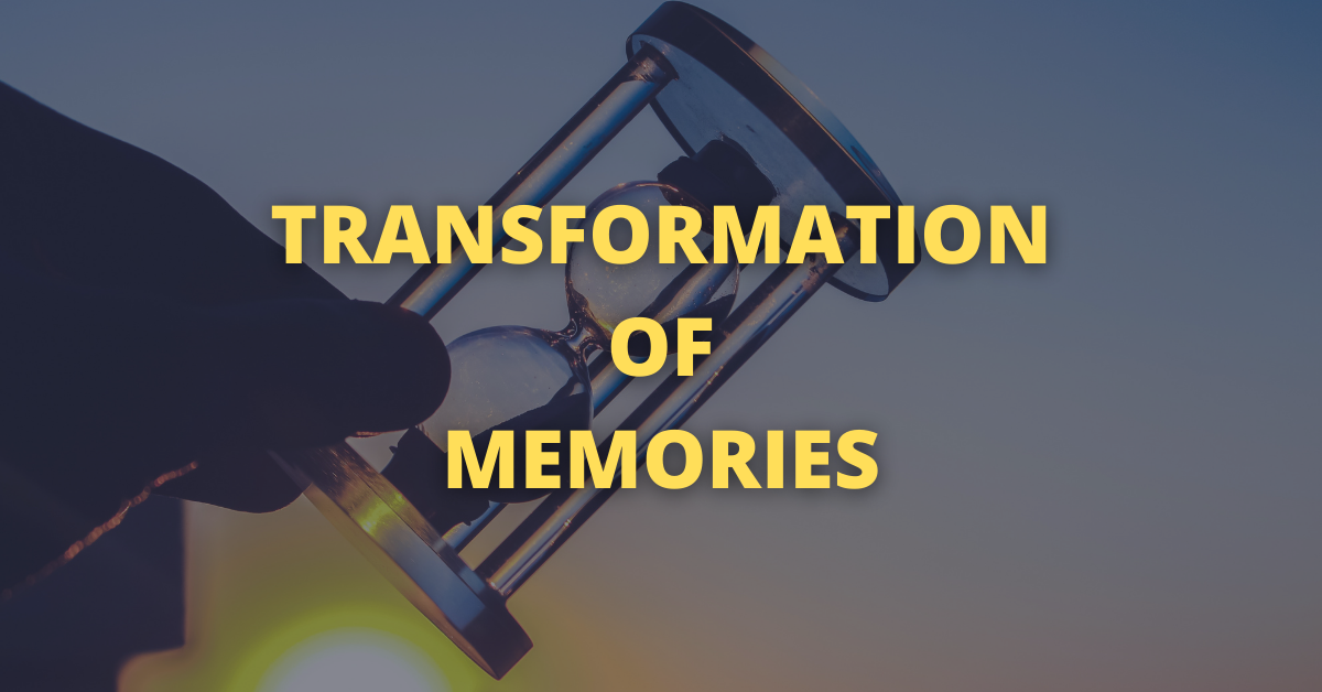 TRANSFORMATION OF MEMORIES